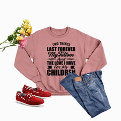 Two Things Last Forever My Tattoos And The Love I Have For My Children Sweat Shirt-2