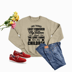 Two Things Last Forever My Tattoos And The Love I Have For My Children Sweat Shirt-3