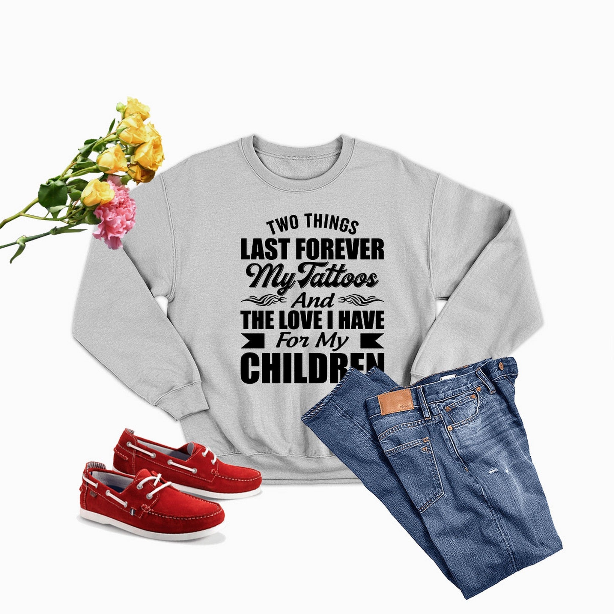 Two Things Last Forever My Tattoos And The Love I Have For My Children Sweat Shirt-4
