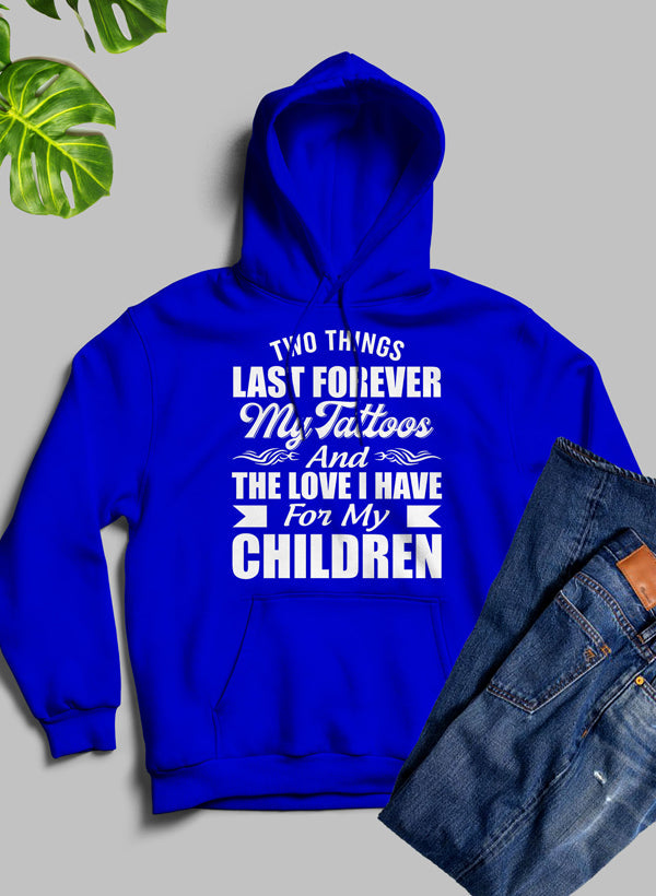 Two Things Last Forever My Tattoos And The Love I Have For My Children Hoodie-3