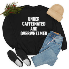 Under Caffeinated And Overwhelmed Sweat Shirt-3