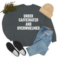 Under Caffeinated And Overwhelmed Sweat Shirt-0