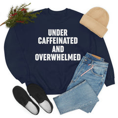 Under Caffeinated And Overwhelmed Sweat Shirt-1