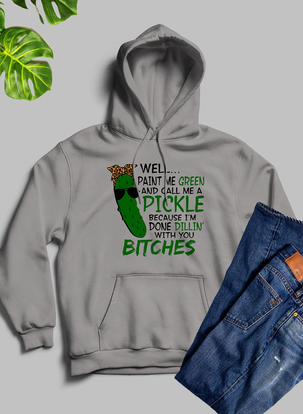 Well Paint Me Green And Call Me A Pickle Hoodie-0