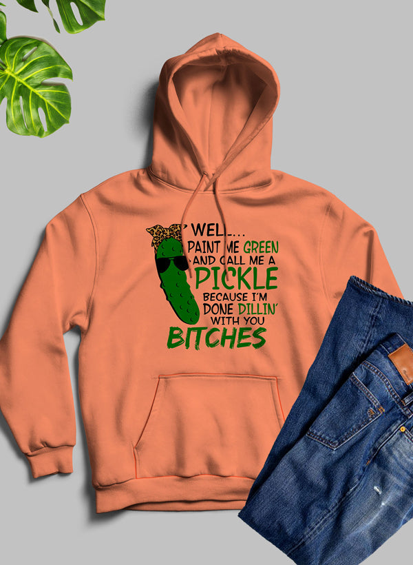 Well Paint Me Green And Call Me A Pickle Hoodie-1