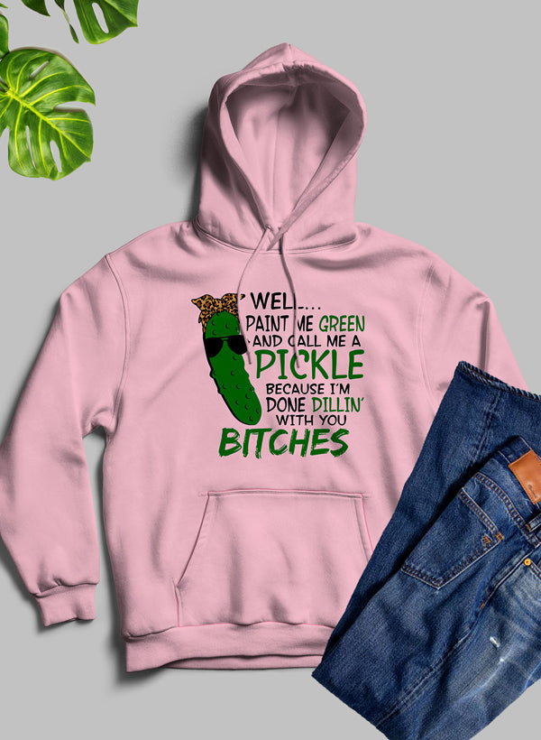 Well Paint Me Green And Call Me A Pickle Hoodie-2