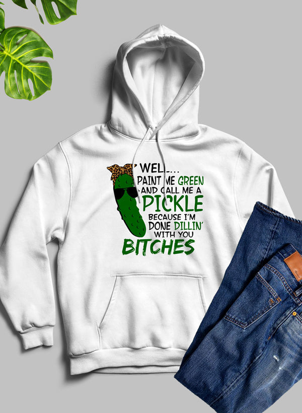 Well Paint Me Green And Call Me A Pickle Hoodie-3