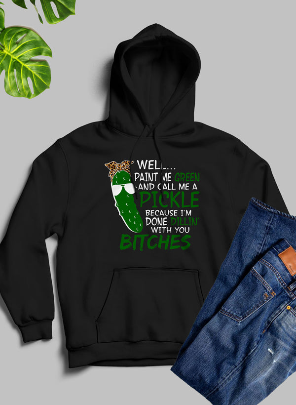 Well Paint Me Green And Call Me A Pickle Hoodie-4