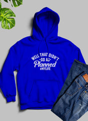 Well That Didn't Go As Planned Hoodie-1
