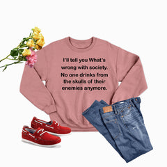What Is Wrong With Society Sweat Shirt-2