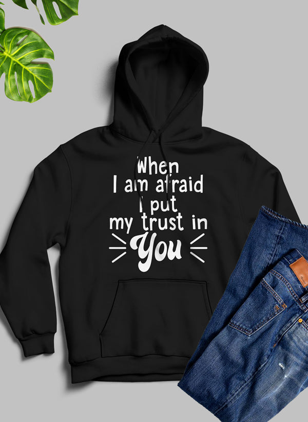 When I Am Afraid I Put My Trust In You Hoodie-3