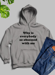 Why Is Everybody So Obsessed With Me Hoodie-1
