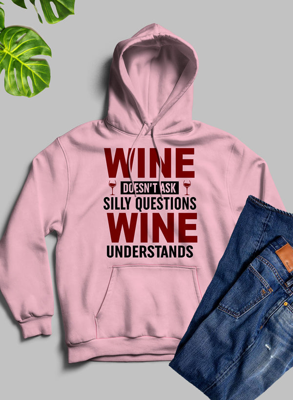 Wine Doesn't Ask Silly Questions Wine Understands Hoodie-4
