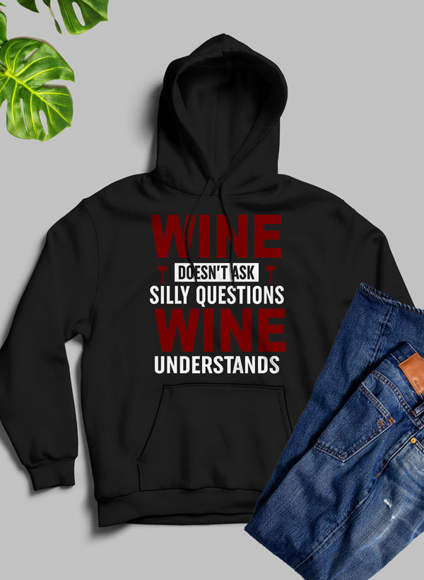 Wine Doesn't Ask Silly Questions Wine Understands Hoodie-3