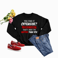 You Find It Offensive Find It Funny That's Why I'm Happier Than Sweat Shirt-1