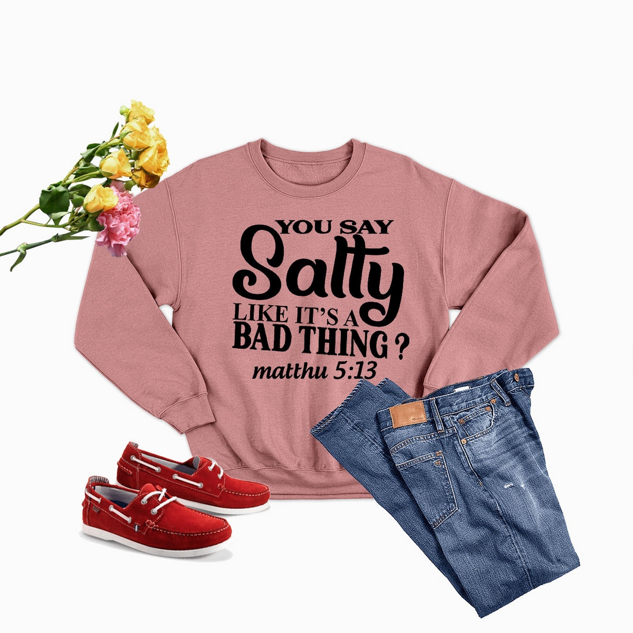 You Say Salty Like Its A Bad Thing Sweat Shirt-3