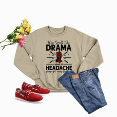 You Smell Like Drama And A Headache Sweat Shirt-0