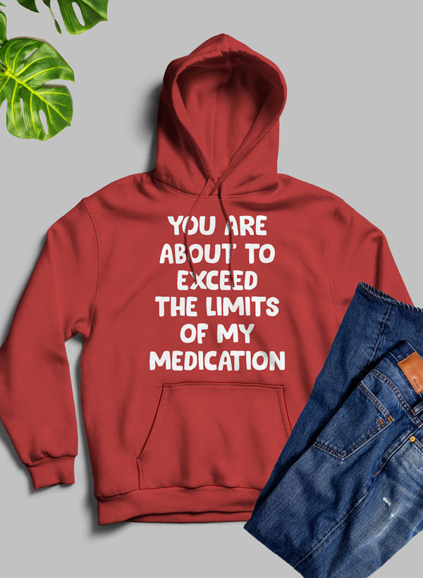 You are About to Exceed The Limits of My Medication Hoodie-2