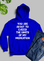 You are About to Exceed The Limits of My Medication Hoodie-0