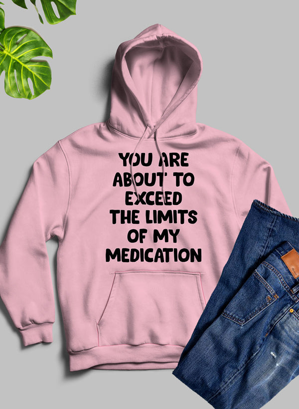 You are About to Exceed The Limits of My Medication Hoodie-4
