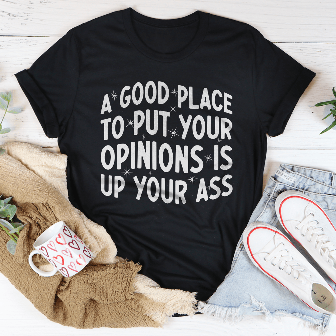A Good Place To Put Your Opinions Tee-1
