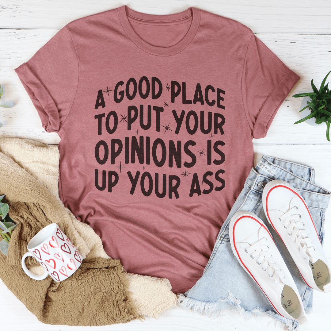 A Good Place To Put Your Opinions Tee-3