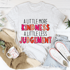 A Little More Kindness A Little Less Judgement Tee-0