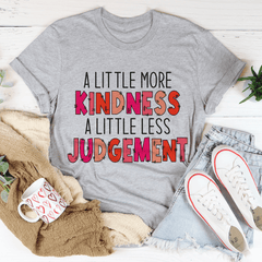 A Little More Kindness A Little Less Judgement Tee-1
