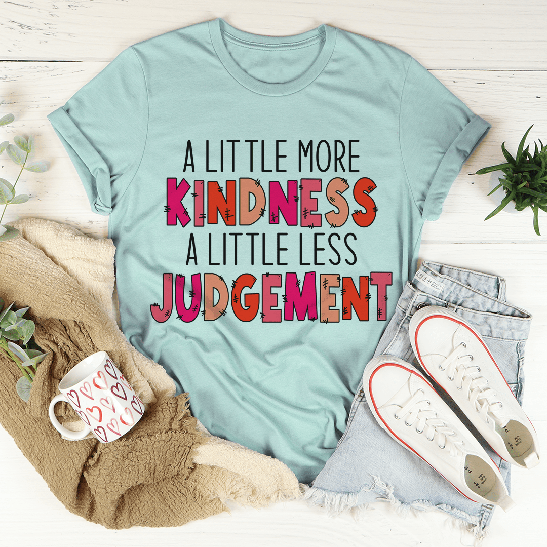 A Little More Kindness A Little Less Judgement Tee-3