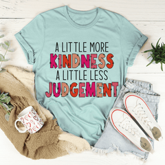 A Little More Kindness A Little Less Judgement Tee-3