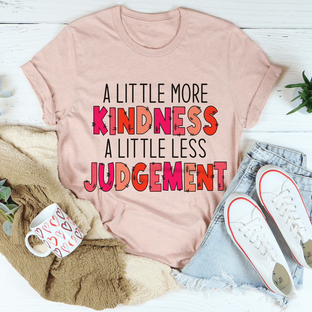 A Little More Kindness A Little Less Judgement Tee-2