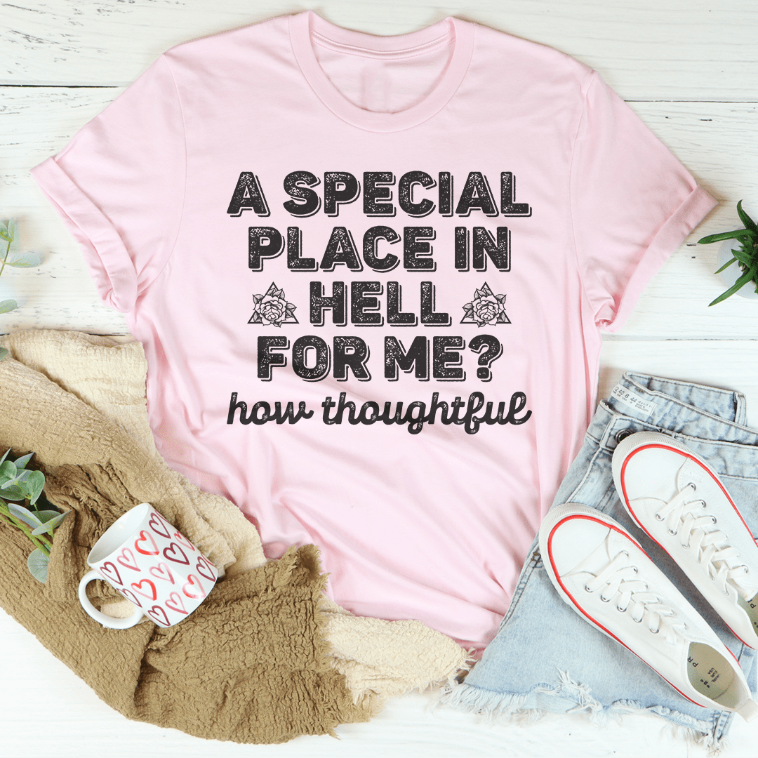 A Special Place In Hell For Me How Thoughtful Tee-3