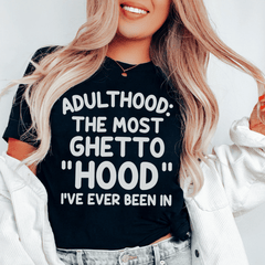 Adulthood Is The Most Ghetto Hood I've Ever Been In Tee-0