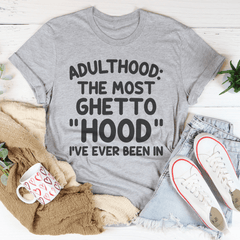 Adulthood Is The Most Ghetto Hood I've Ever Been In Tee-1
