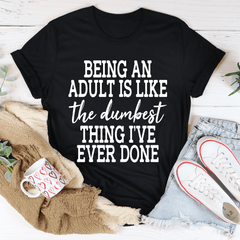 Adulting Is The Dumbest Thing I've Ever Done T-Shirt-1
