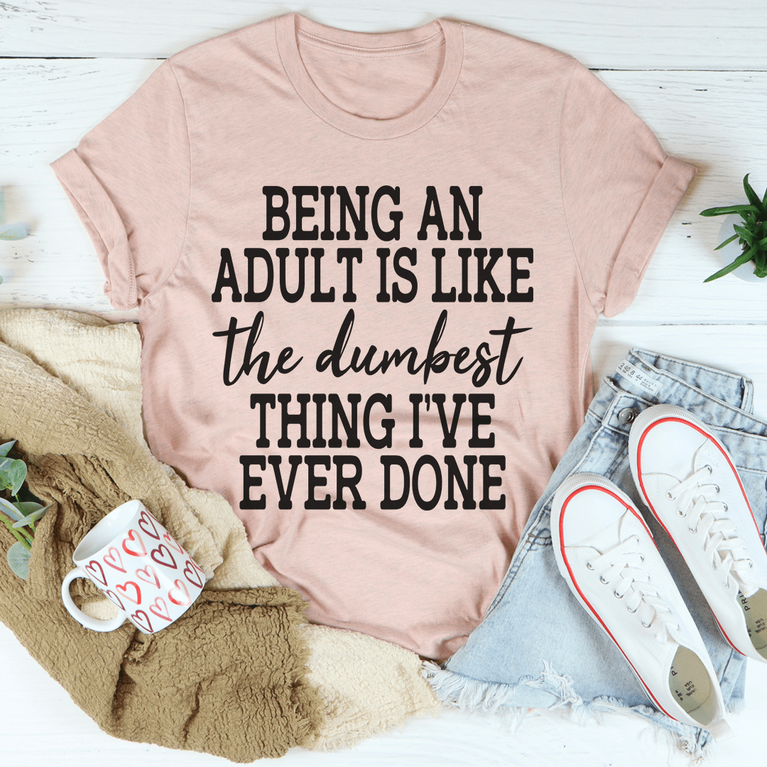 Adulting Is The Dumbest Thing I've Ever Done T-Shirt-3