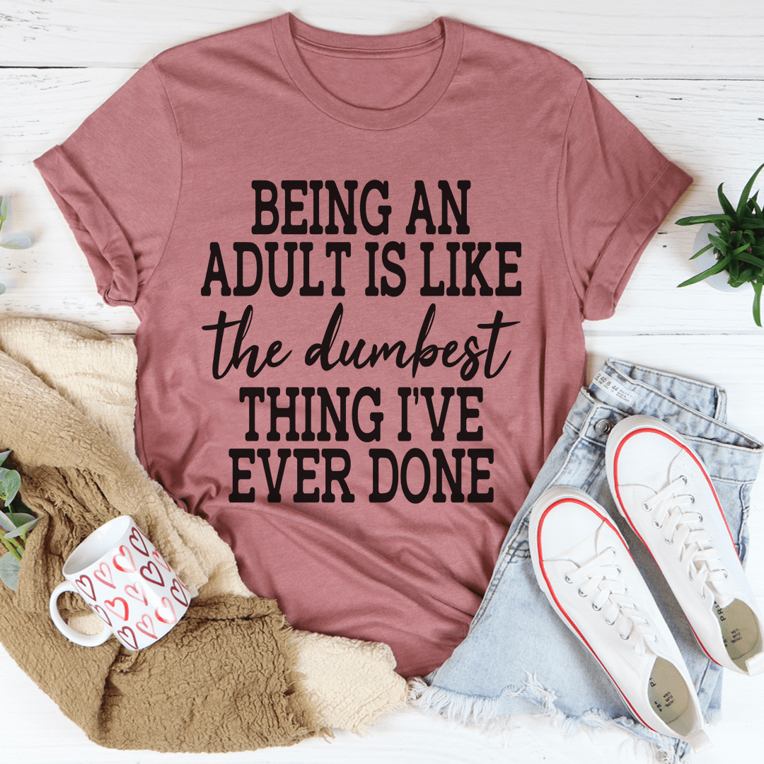 Adulting Is The Dumbest Thing I've Ever Done T-Shirt-2