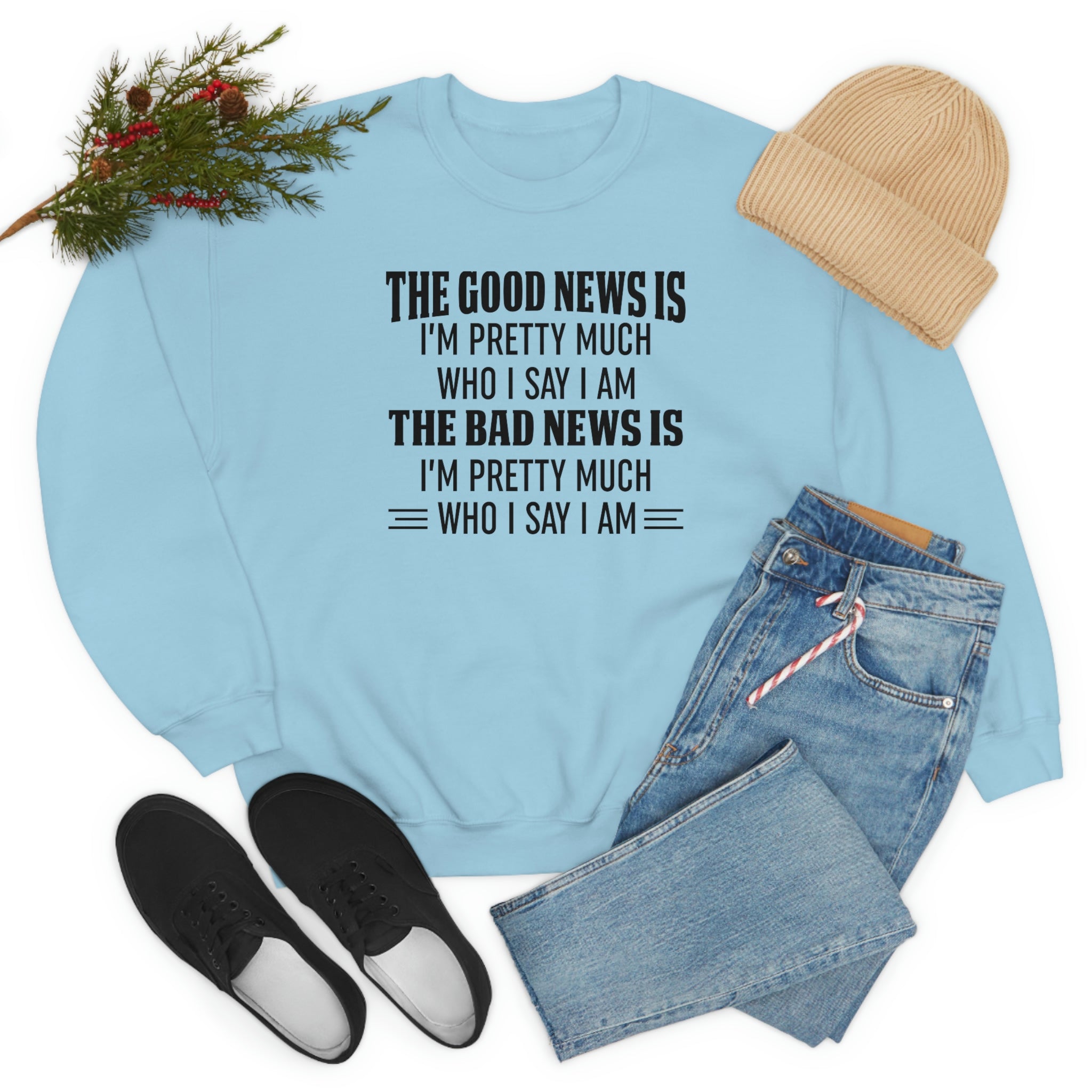 The Good News Is Im Pretty Much Who I Say I Am Sweat Shirt-3