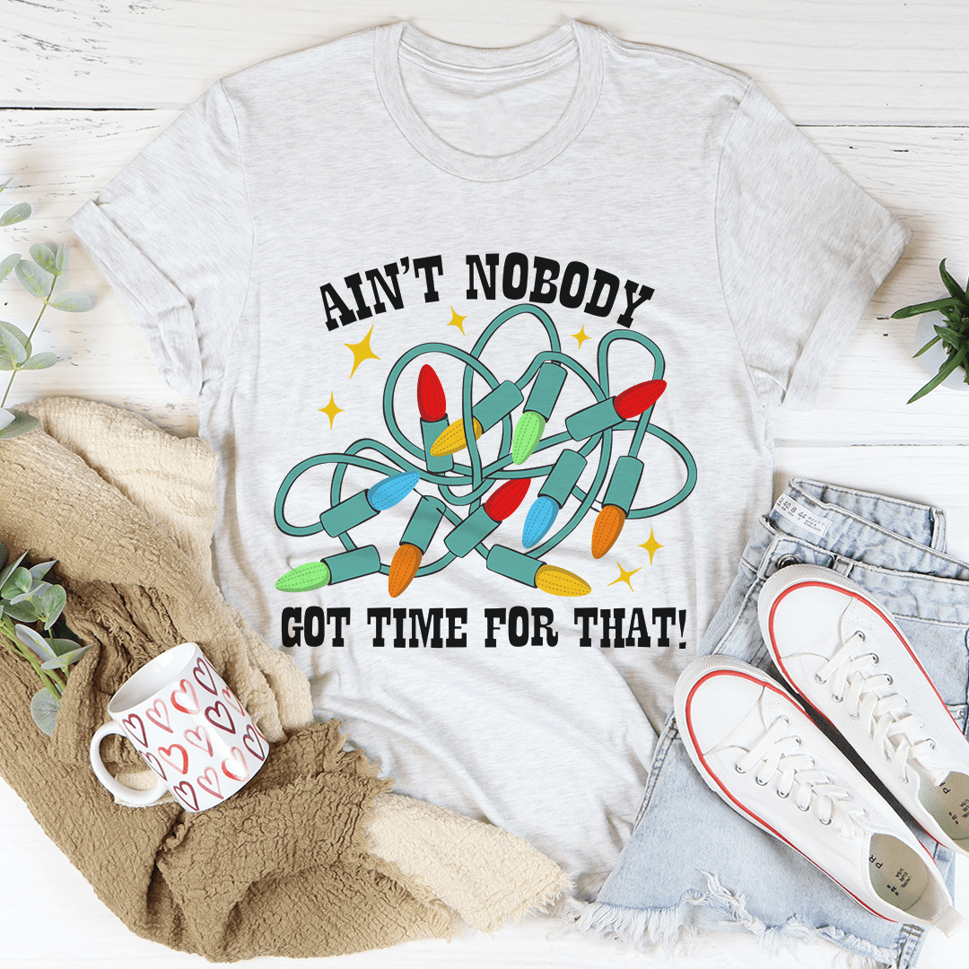 Ain't Nobody Got Time For That Tee-0