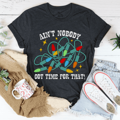 Ain't Nobody Got Time For That Tee-1