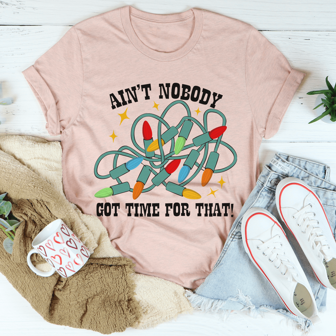 Ain't Nobody Got Time For That Tee-2