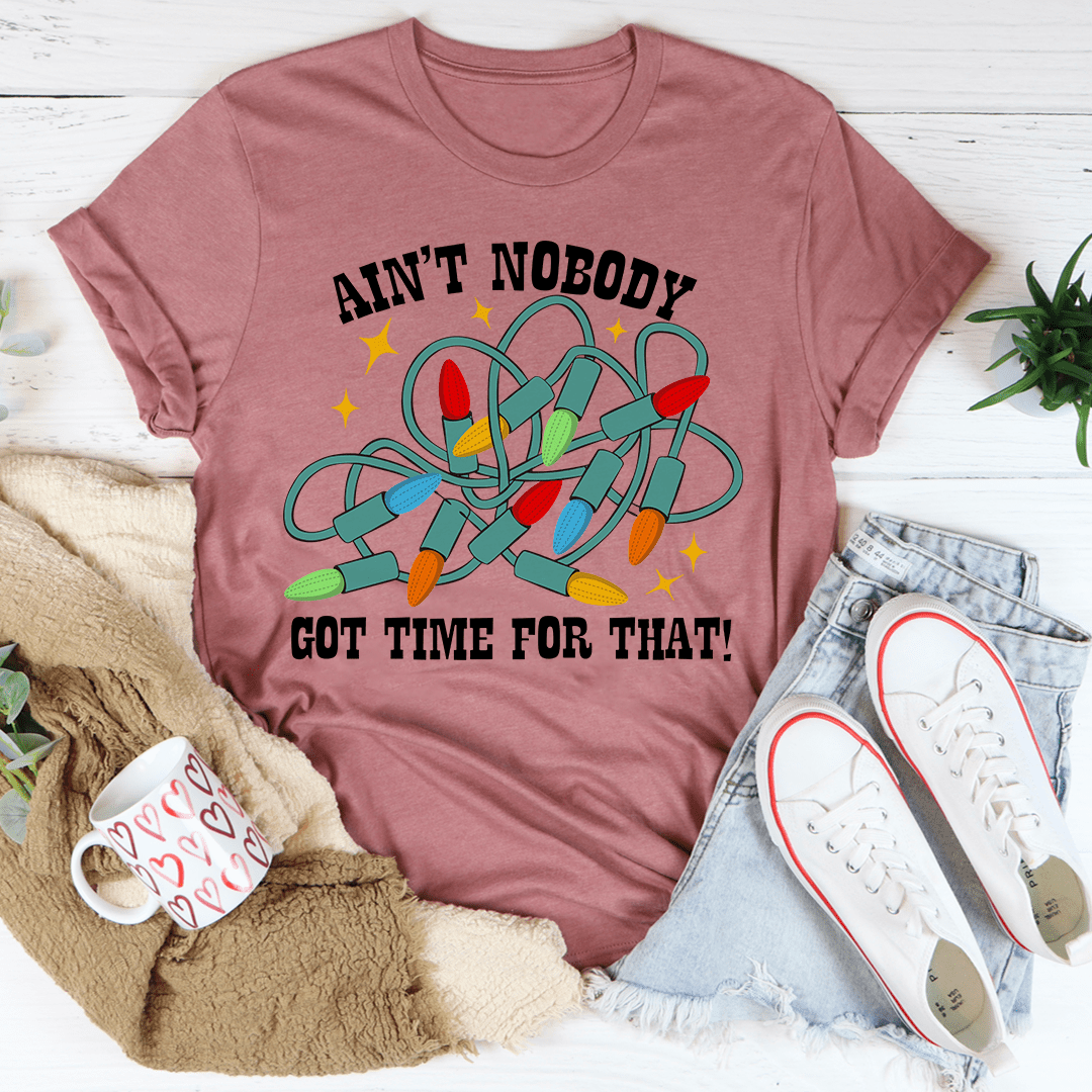Ain't Nobody Got Time For That Tee-3