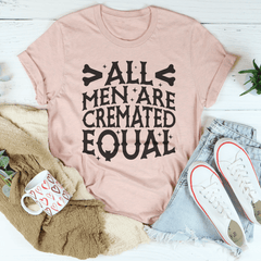 All Men Are Cremated Equal Tee-3