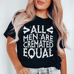 All Men Are Cremated Equal Tee-0