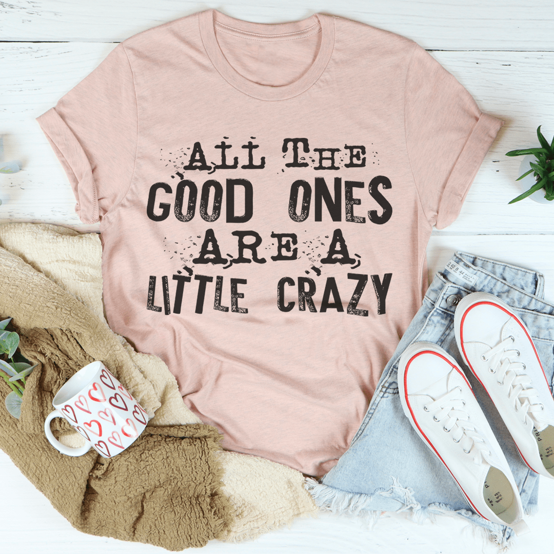 All The Good Ones Are A Little Crazy T-Shirt-0