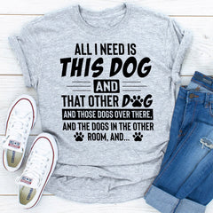 All I Need Is This Dog and That Other Dog T-Shirt-20