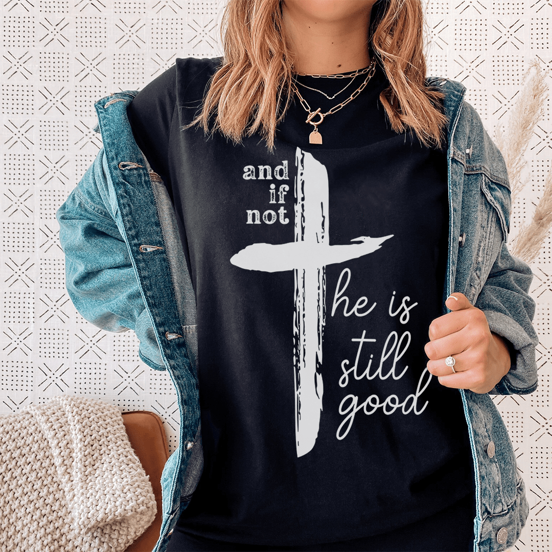 And If Not He Is Still Good Tee-0
