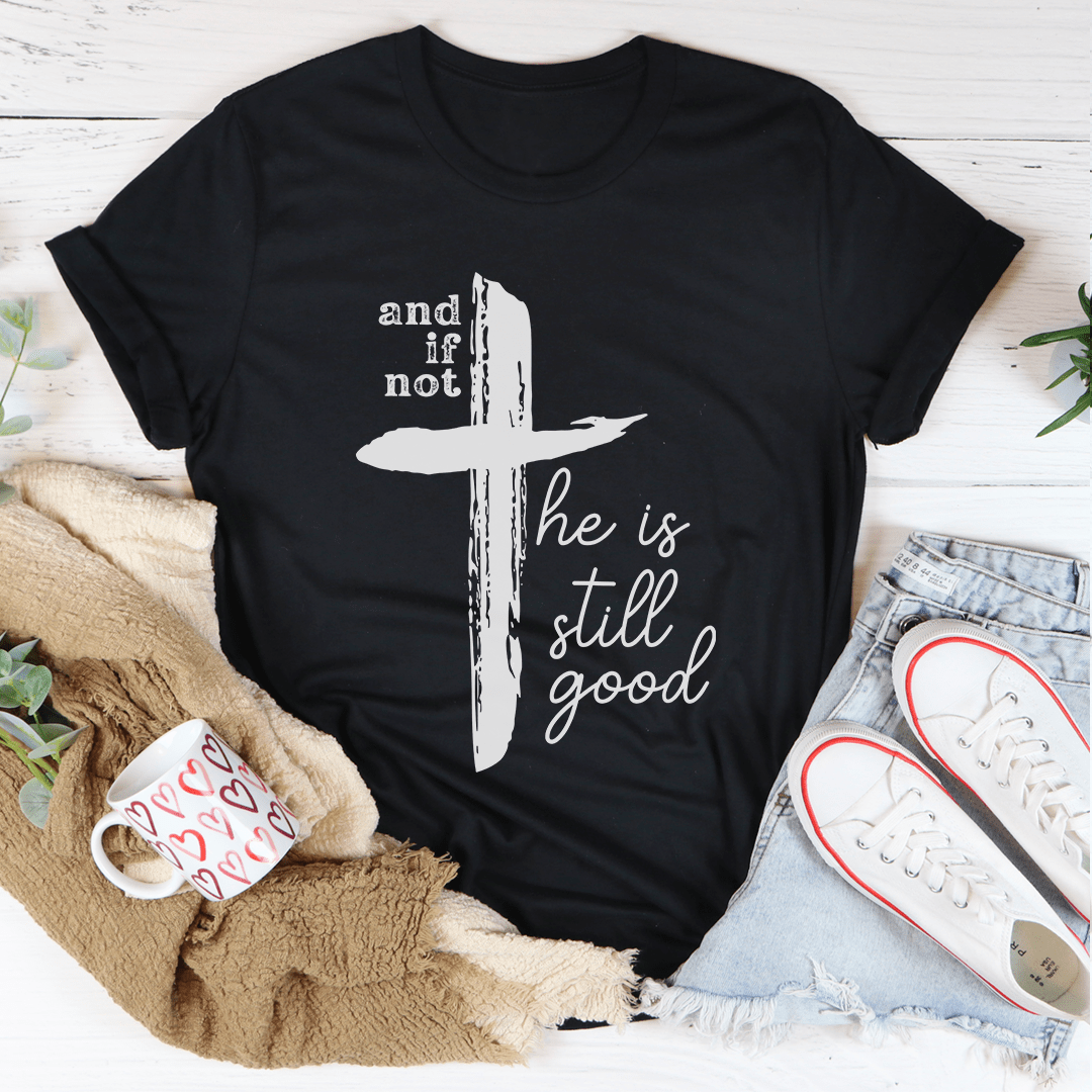 And If Not He Is Still Good Tee-1