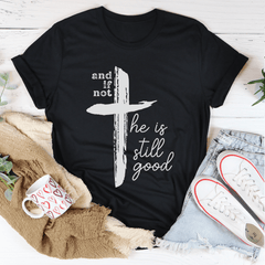 And If Not He Is Still Good Tee-1