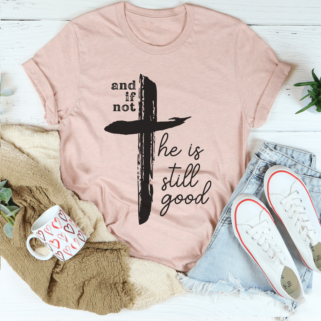 And If Not He Is Still Good Tee-4